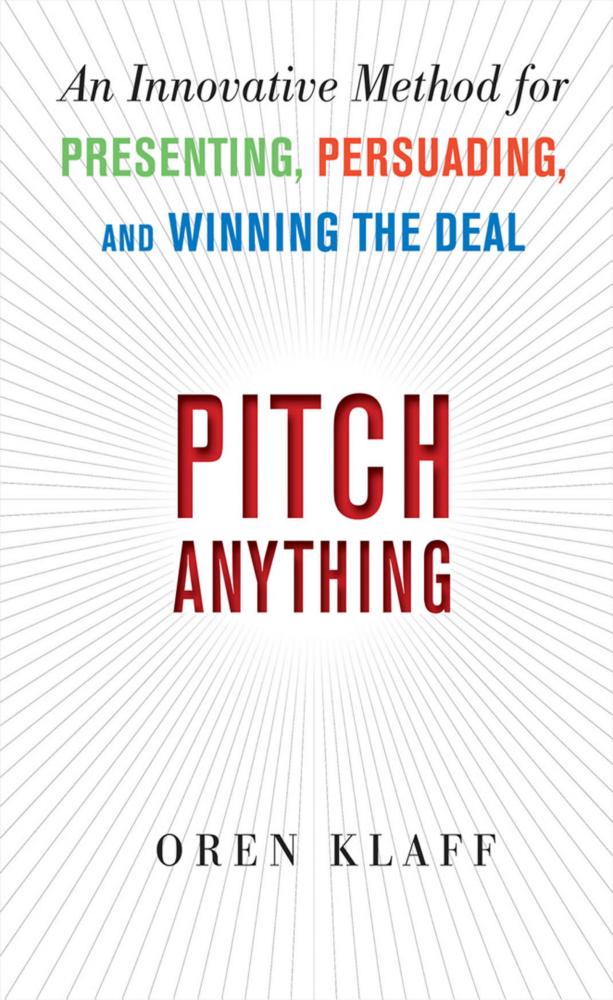 Pitch Anything: An Innovative Method for Presenting, Persuading, and Winning the Deal cover